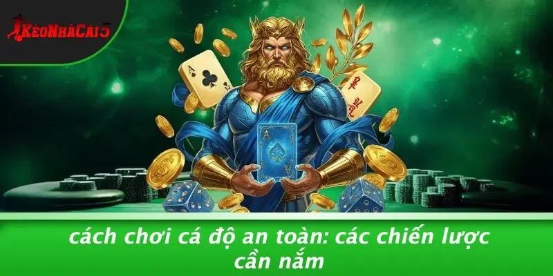 Cách Chơi Cá Độ An Toàn: Các Chiến Lược Cần Nắm