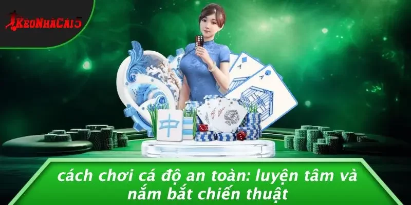 Cách chơi cá độ an toàn: thiết lập giới hạn tiền và thời gian, quản lý ngân sách, chọn nhà cái uy tín, không chạy theo thua lỗ và chơi có trách nhiệm.
