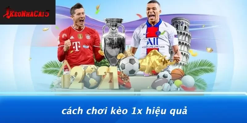 Cách Chơi Kèo 1X Hiệu Quả