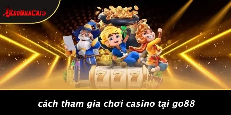 Cách Tham Gia Chơi Casino Tại GO88