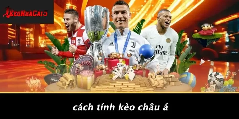 Cách Tính Kèo Châu Á