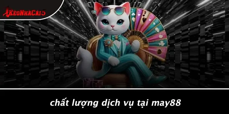 Chất Lượng Dịch Vụ Tại MAY88