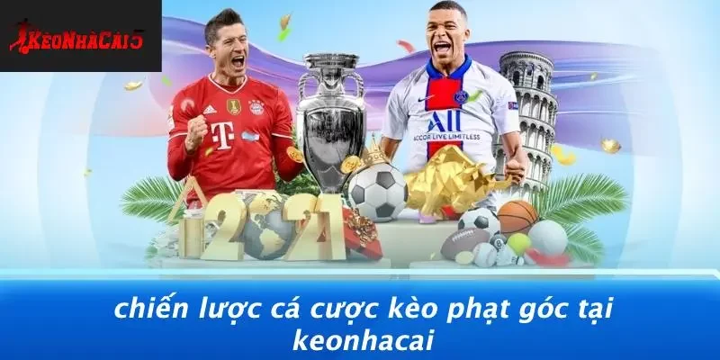 Chiến Lược Cá Cược Kèo Phạt Góc Tại Keonhacai