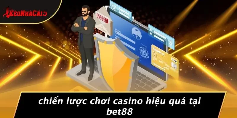 Chiến Lược Chơi Casino Hiệu Quả Tại BET88