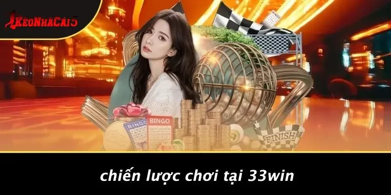 Chiến Lược Chơi Tại 33WIN