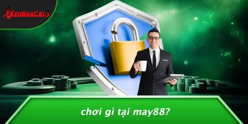 Chơi Gì Tại MAY88?