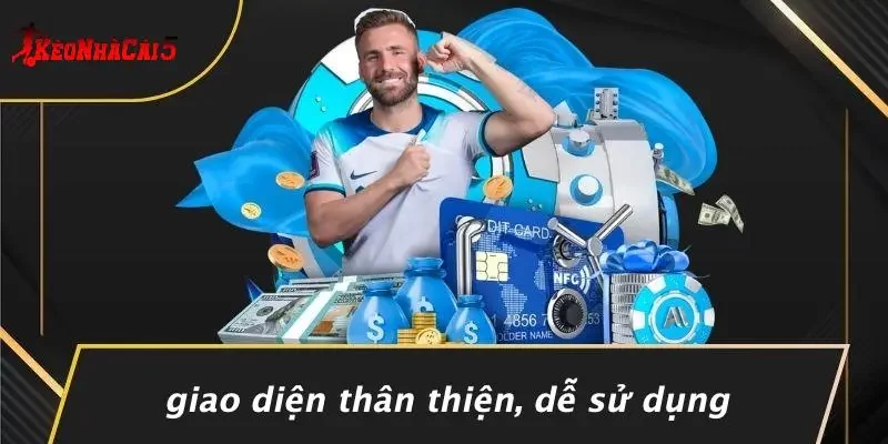 Giao Diện Thân Thiện, Dễ Sử Dụng