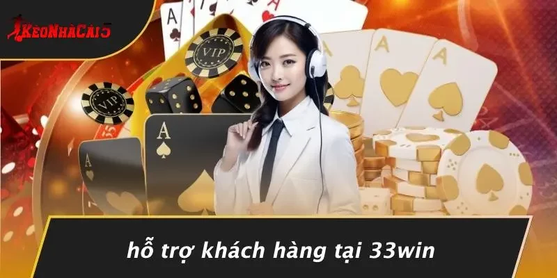 Hỗ Trợ Khách Hàng Tại 33WIN