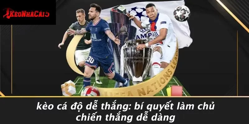 KÈO CÁ ĐỘ DỄ THẮNG: BÍ QUYẾT LÀM CHỦ CHIẾN THẮNG DỄ DÀNG