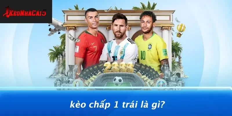 Kèo Chấp 1 Trái Là Gì?