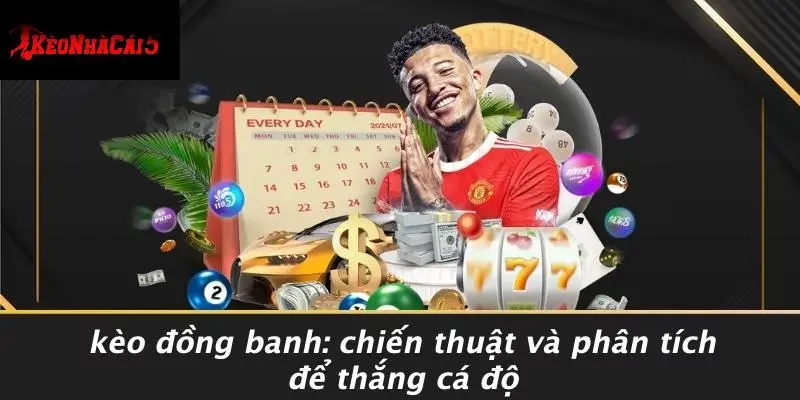 KÈO ĐỒNG BANH: CHIẾN THUẬT VÀ PHÂN TÍCH ĐỂ THẮNG CÁ ĐỘ