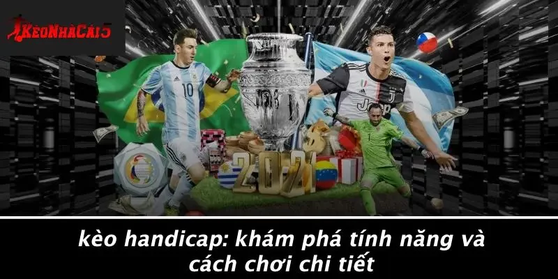KÈO HANDICAP: KHÁM PHÁ TÍNH NĂNG VÀ CÁCH CHƠI CHI TIẾT