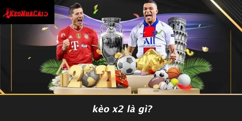 Kèo X2 Là Gì?