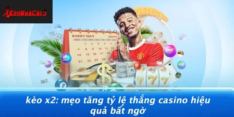 KÈO X2: MẸO TĂNG TỶ LỆ THẮNG CASINO HIỆU QUẢ BẤT NGỜ