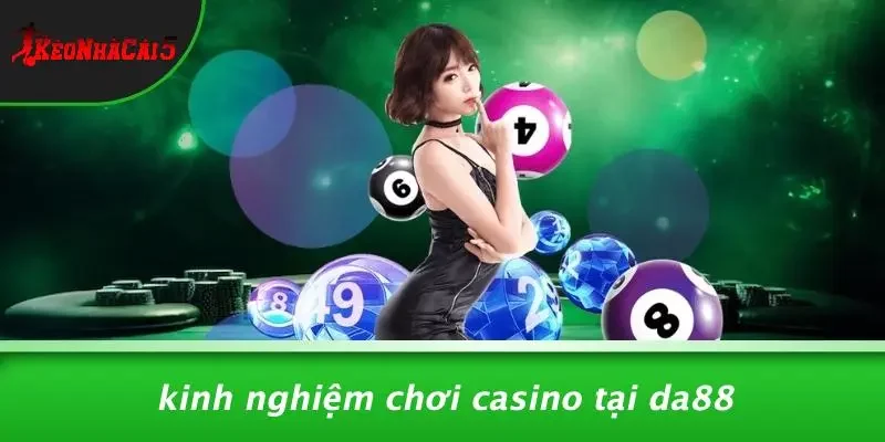 Kinh Nghiệm Chơi Casino Tại DA88