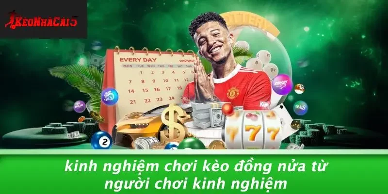 Kinh Nghiệm Chơi Kèo Đồng Nửa Từ Người Chơi Kinh Nghiệm