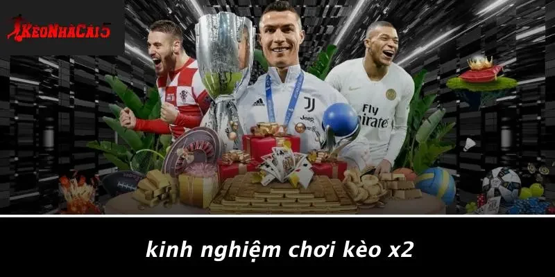 Kinh Nghiệm Chơi Kèo X2