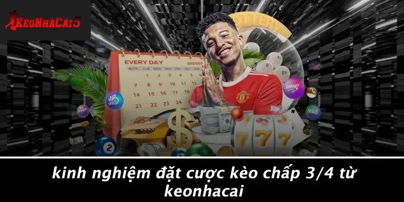 Kinh Nghiệm Đặt Cược Kèo Chấp 3/4 Từ Keonhacai