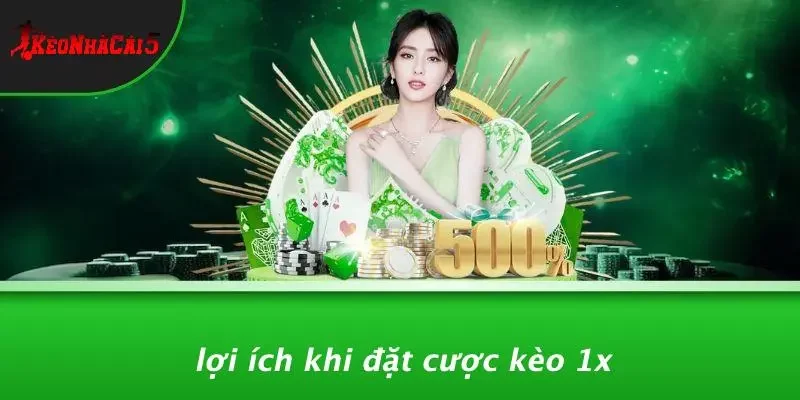 Lợi Ích Khi Đặt Cược Kèo 1X