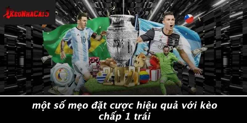 Một Số Mẹo Đặt Cược Hiệu Quả Với Kèo Chấp 1 Trái