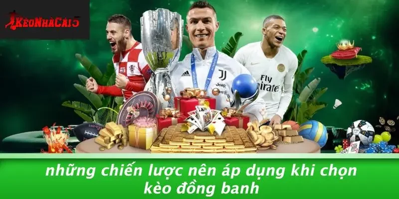 Những Chiến Lược Nên Áp Dụng Khi Chọn Kèo Đồng Banh