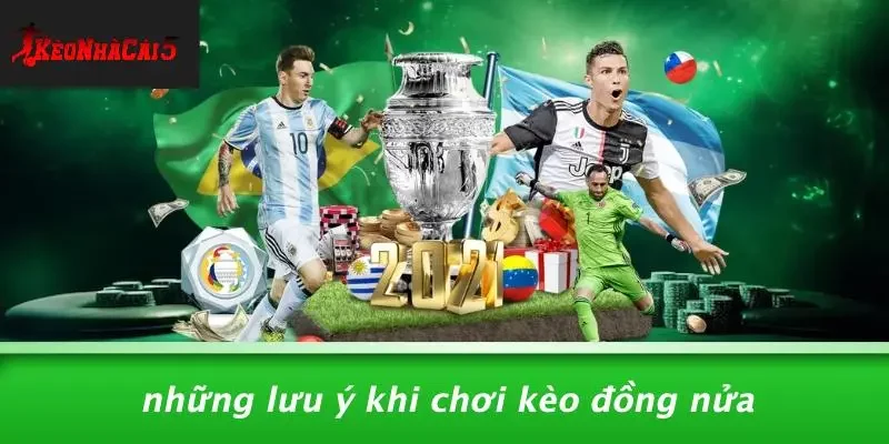 Những Lưu Ý Khi Chơi Kèo Đồng Nửa