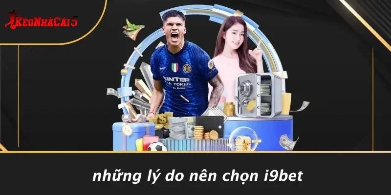 Những Lý Do Nên Chọn I9BET