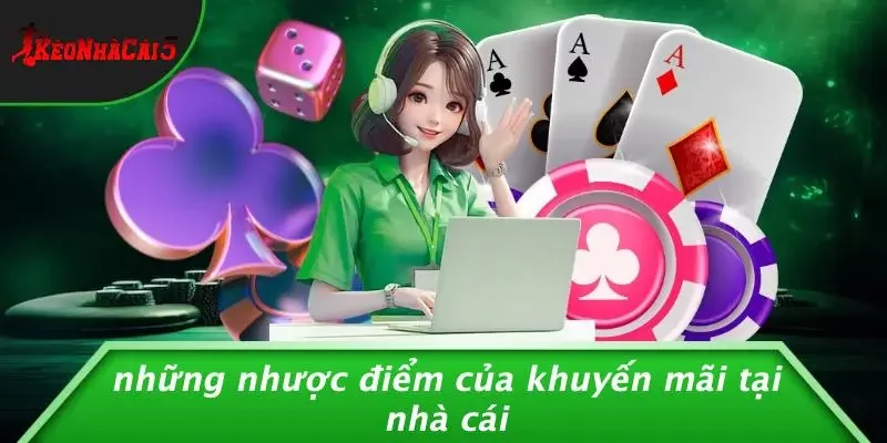 Những Nhược Điểm Của Khuyến Mãi Tại Nhà Cái