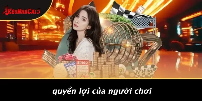 Quyền Lợi Của Người Chơi