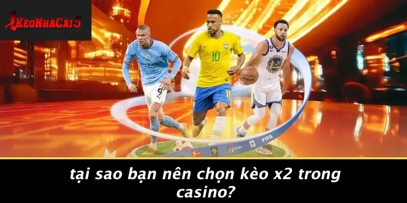 Tại Sao Bạn Nên Chọn Kèo X2 Trong Casino?