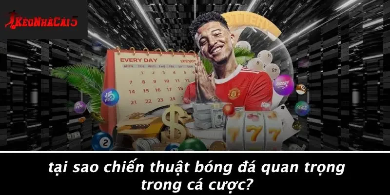 Tại Sao Chiến Thuật Bóng Đá Quan Trọng Trong Cá Cược?