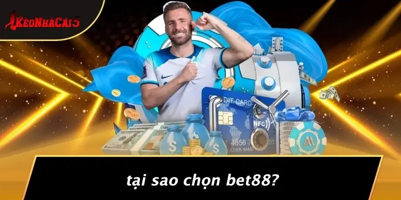 Tại Sao Chọn BET88?