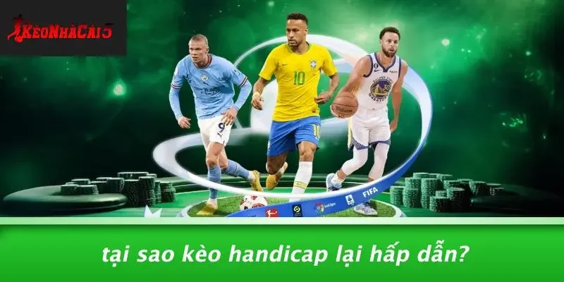 Tại Sao Kèo Handicap Lại Hấp Dẫn?