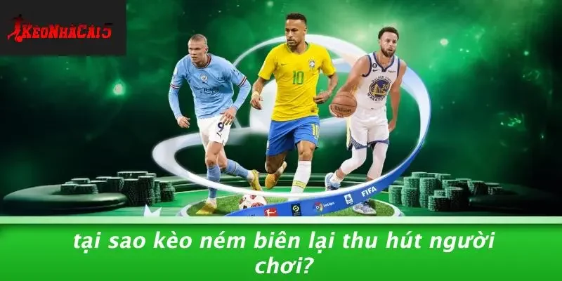 Tại Sao Kèo Ném Biên Lại Thu Hút Người Chơi?