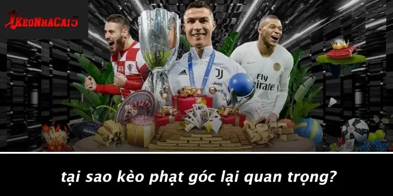 Tại Sao Kèo Phạt Góc Lại Quan Trọng?