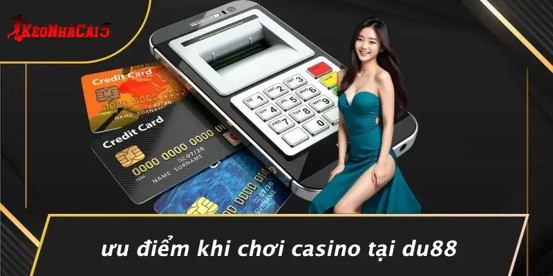Ưu Điểm Khi Chơi Casino Tại DU88