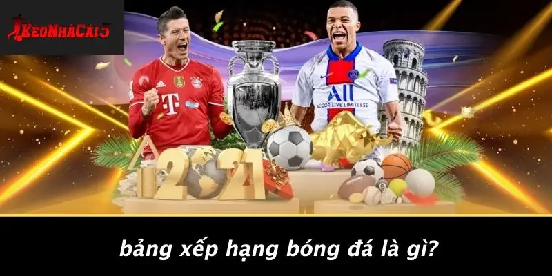 Bảng Xếp Hạng Bóng Đá Là Gì?