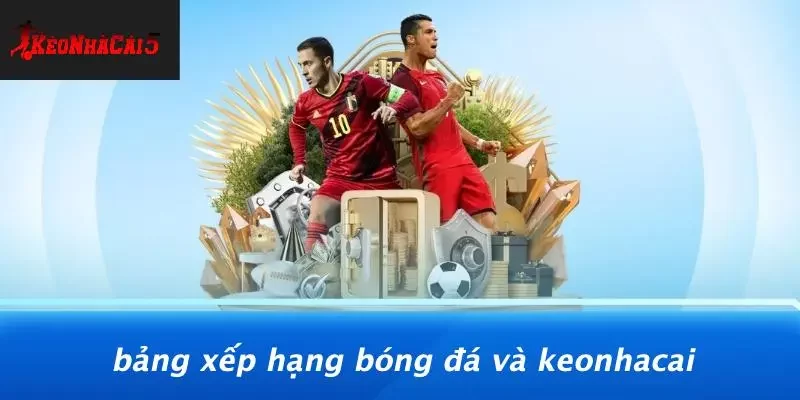 Bảng Xếp Hạng Bóng Đá Và Keonhacai
