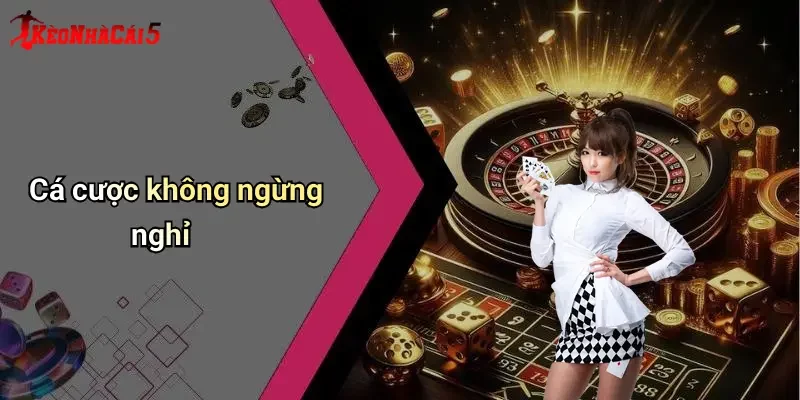 Cá cược không ngừng nghỉ