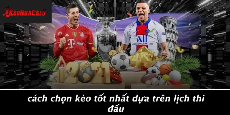 Cách Chọn Kèo Tốt Nhất Dựa Trên Lịch Thi Đấu