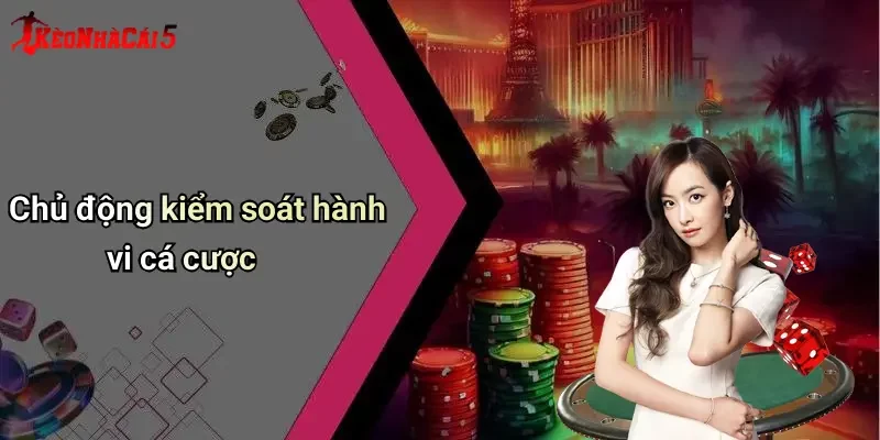 Chủ động kiểm soát hành vi cá cược