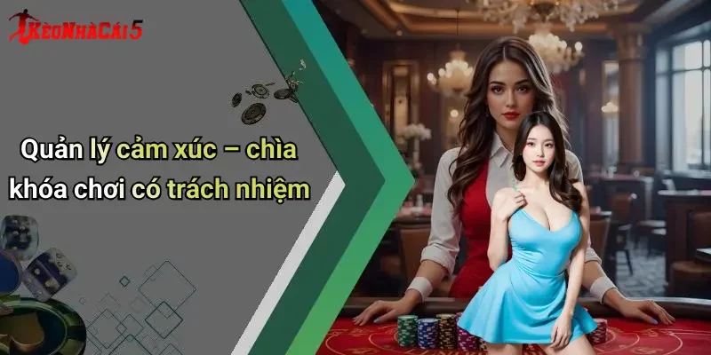 Quản lý cảm xúc – chìa khóa chơi có trách nhiệm